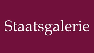 How to Pronounce Staatsgalerie State Gallery Correctly in German [upl. by Germin]