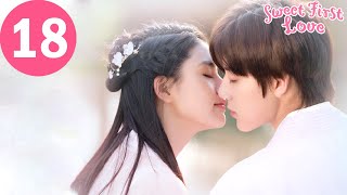 ENG SUB  Sweet First Love  EP18  甜了青梅配竹马  Ryan Ren Kabby Xu [upl. by Moshe]