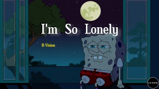 Im So Lonely  D Vision Lyrics [upl. by Sherrod]