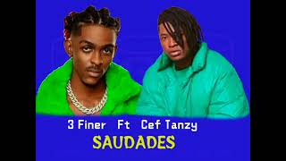 Saudades 3 Finer Ft Cef Tanzy [upl. by Peregrine352]