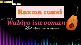 Raxma Ruuxi  Wabiyo Isu Ooman  Xusuustii Magool Best Kaman [upl. by Barnum]