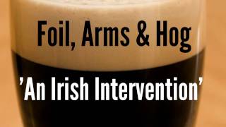 Foil Arms amp Hog  An Irish Intervention [upl. by Yerffe]