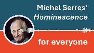 A relaxed conversational introduction to Michel Serres Hominescence [upl. by Haas131]