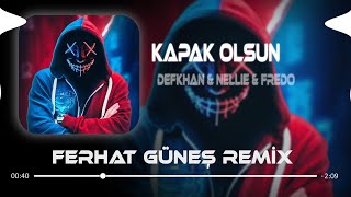 Defkhan amp NELLIE amp Fredo  Kapak Olsun  Ferhat Güneş Remix   Hadi Eyvallah Buda Kapak Olsun [upl. by Hteik743]