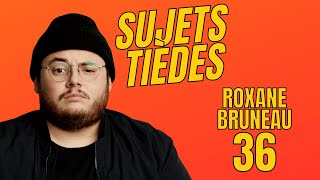 Sujets Tièdes  Roxane Bruneau  Épisode 36 [upl. by Quince229]