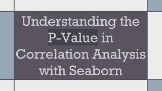 Understanding the PValue in Correlation Analysis with Seaborn [upl. by Earized417]