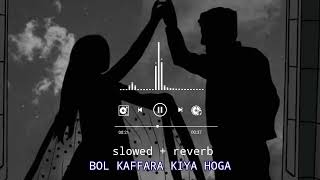 Bol kaffara kiya hoga  slowedreverb pakistani song [upl. by Essam]