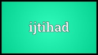 Ijtihad Meaning [upl. by Dilisio]