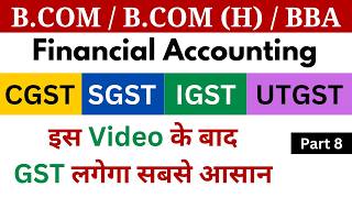 GST Part 8  Goods and Services Tax  Financial Accounting  GST Accounting  BCOM  CA Semester 1 [upl. by Ocir]