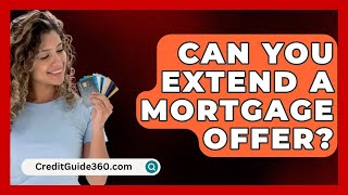 Can You Extend a Mortgage Offer  CreditGuide360com [upl. by Rogerson]