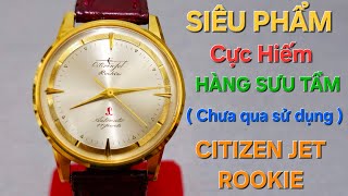 SIÊU PHẨM CỰC HIẾM HÀNG SƯU TẦM CHƯA QUA SỬ DỤNG CITIZEN JET ROOKIE  ZIN NGUYÊN BẢN [upl. by Eindys]