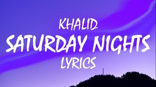 Khalid – Saturday Nights Lyrics [upl. by Strong490]