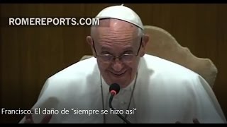 FRANCISCO El “siempre se hizo así” daña a la Iglesia [upl. by Nadabb]