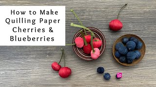 How to Make Quilling Paper Cherries and Blueberries  Paper Craft Fruit  Quilling for Beginners [upl. by Smart]