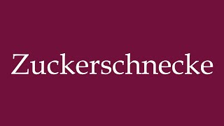 How to Pronounce Zuckerschnecke Sugar Pie Correctly in German [upl. by Elhsa]