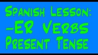 Spanish Lesson Conjugating ER Verbs  Present Tense [upl. by Agustin835]