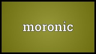 Moronic Meaning [upl. by Atorod]