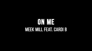 Meek Mill  On Me ft Cardi B Lyrics [upl. by Guillemette]