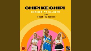 CHIPI KE CHIPI feat Nkosi The Hustler [upl. by Reprah]