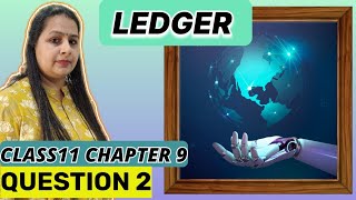 Ledger  Question 2  Accounts  Class 11  Chapter 9 [upl. by Llener837]