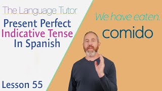 Present Perfect Indicative Tense in Spanish  The Language Tutor Lesson 55 [upl. by Zelde]