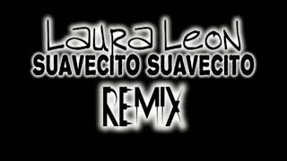 Laura Leon  Suavecito Suavecito Remix [upl. by Eocsor]