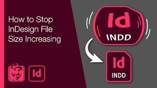 How to Stop InDesign File Size Increasing Reduce Bloat [upl. by Crowell]