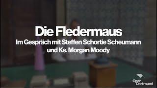 Die Fledermaus Im Gespräch mit Ks Morgan Moody amp Steffen Schortie Scheumann – Oper Dortmund [upl. by Ydissac]