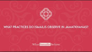 What practices do Ismailis observe in Jamatkhanas  What Ismailis Believe [upl. by Nauh257]