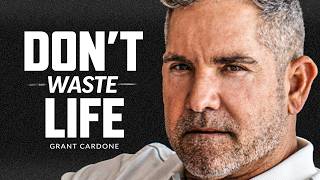 DONT WASTE YOUR LIFE  Powerful Motivational Speech  Grant Cardone [upl. by Oba]