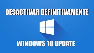 Windows 10 Desactivar permanentemente las actualizaciones automáticas [upl. by Shelly]