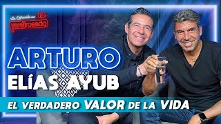 ARTURO ELÍAS AYUB el verdadero VALOR de la VIDA  La entrevista con Yordi Rosado [upl. by Assital]