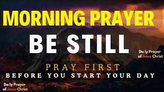 Be Still and Find Peace in God  Trust Him Fully  A Blessed Morning Prayer To Start Your Day [upl. by Hanej]