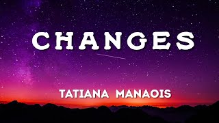 Tatiana Manaois  Changes lyrics [upl. by Chaffinch]