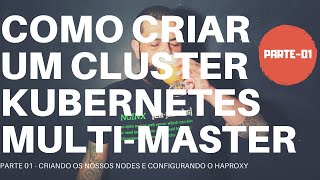 COMO CRIAR UM CLUSTER KUBERNETES MULTI MASTER 1 [upl. by Curr]