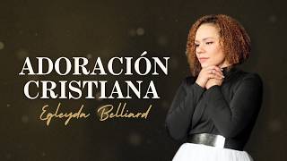 ADORACIÓN CRISTIANA con Egleyda Belliard  Egleyda [upl. by Adaynek]