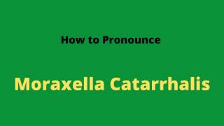 How to Pronounce Moraxella Catarrhalis [upl. by Adnihc]