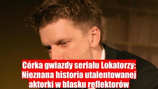 Nieznana historia córki gwiazdy serialu Lokatorzy  utalentowana aktorka w blasku reflektorów [upl. by Areta]