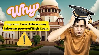 Why Supreme Court taken away the inherent Power of High Court  supremecourt supremecourtofindia [upl. by Cir650]