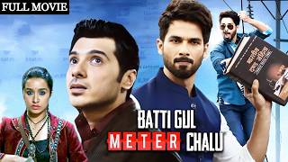 Shahid Kapoor Divyendu amp Shraddha Kapoor  Batti Gul Meter Chalu Full Movie  New Bollywood Movie [upl. by Shaff]