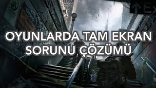 Oyunlarda Tam Ekran Sorunu Çözümü [upl. by Eniledgam]