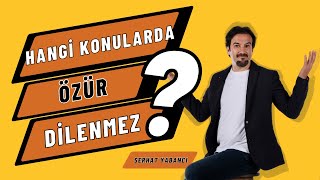 HANGİ KONULARDA ÖZÜR DİLENMEZ  Serhat Yabancı [upl. by Larrisa]