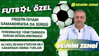 Fredin isyanı Samandırada sürdüYönetimden durum değerlendirmesiAli Koç devam etmeyecek mi Saran [upl. by Sion]