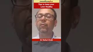 Tips to keep your Liver Healthy  Healthy Liver  Dr Rahul Shah [upl. by Karna]