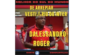 DE ARREPIAR ROGER E DALESSANDRO NO VESTIÁRIO DO INTERNACIONAL [upl. by Yroger]