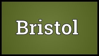 Bristol Meaning [upl. by Atirma]