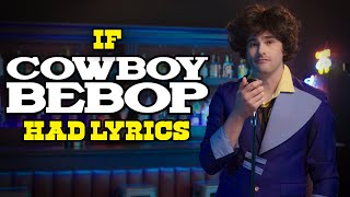 If the quotCowboy Bebopquot Song Had Lyrics [upl. by Fraase221]