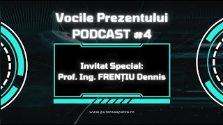 Vocile Prezentului  Prof Ing FRENȚIU Dennis  Podcast 4 [upl. by Iron]