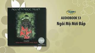 Nguyễn Ngọc Ngạn Truyện Ma  Ngôi Mộ Mới Đắp Audio Book 53 [upl. by Maurise]