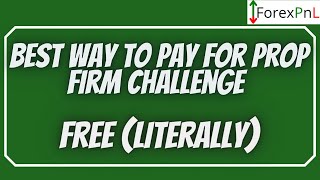 Best way to pay for Forex Prop Firm Challenge  Free literally [upl. by Stoughton]